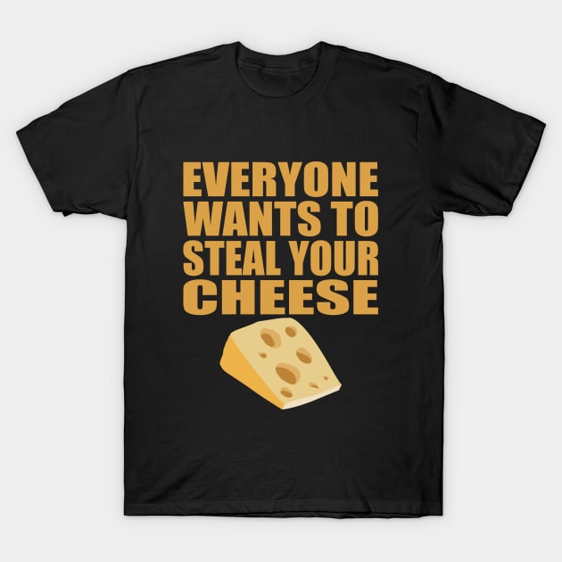 Everyone wants to steal your cheese T-Shirt by Geometric Designs